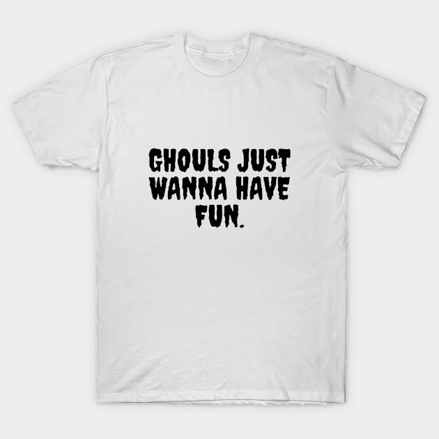 “Ghouls Just Wanna Have Fun” Halloween Quote Design | Halloween Spirit T-Shirt by The Print Palace